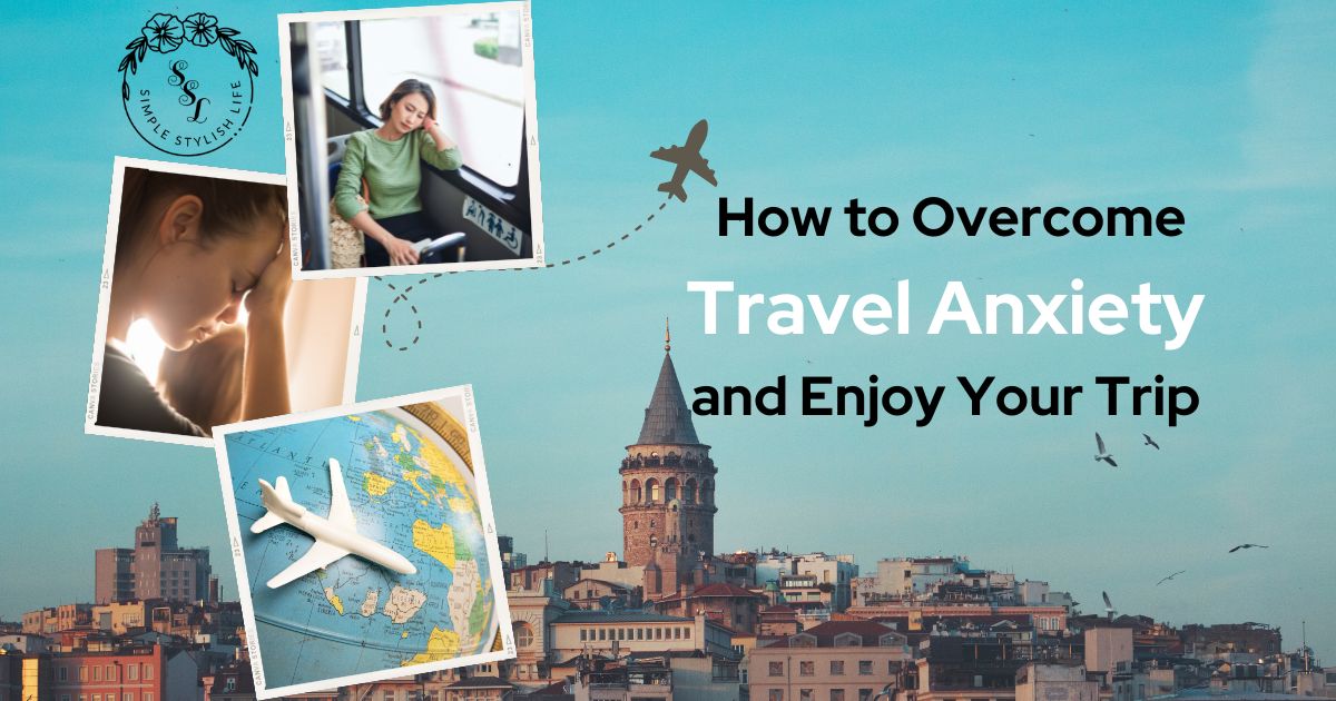 How To Overcome Travel Anxiety And Enjoy Your Trip